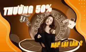 Nạp Lần 2 Tặng 50% Tại 98WIN Cơ Hội Tăng Vốn Cược
